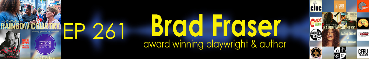 Mark Tara Archives Episode 261 Award Winning Gay Playwright & Author Brad Fraser