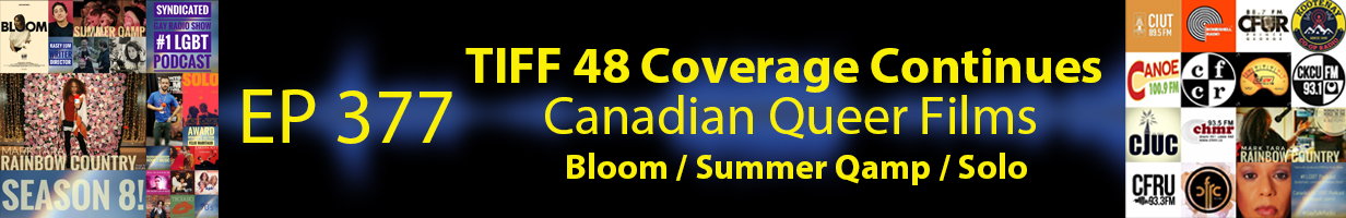 Mark Tara Archives Episode 377 TIFF Coverage Continues With Canadian Queer Films Bloom, Summer Qamp And Solo